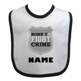 Police Personalized Baby Bib Born to Fight Crime with Silver Badge